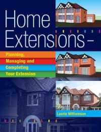 Home Extensions : Planning, Managing and Completing Your Extension