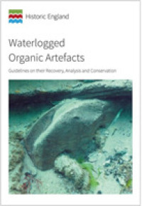 Waterlogged Organic Artefacts : Guidelines on their Recovery, Analysis and Conservation (Historic England Guidance)