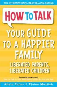 Your Guide to a Happier Family : Liberated Parents， Liberated Children (How to Talk)