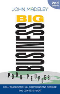 Big Business, Poor Peoples : How Transnational Corporations Damage the World's Poor （2ND）