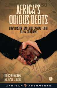 アフリカの債務禍<br>Africa's Odious Debts : How Foreign Loans and Capital Flight Bled a Continent (African Arguments)