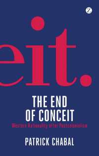 The End of Conceit : Western Rationality after Postcolonialism