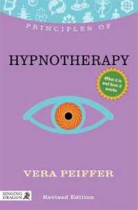 Principles of Hypnotherapy : What It Is, How It Works, and What It Can Do for You (Principles of) （Revised）