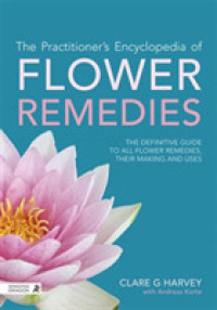 The Practitioner's Encyclopedia of Flower Remedies : The Definitive Guide to All Flower Essences, Their Making and Uses （REV UPD）