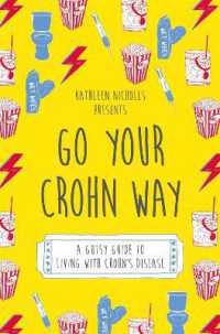 Go Your Crohn Way : A Gutsy Guide to Living with Crohn's Disease