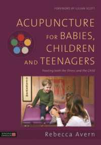 Acupuncture for Babies, Children and Teenagers : Treating both the Illness and the Child