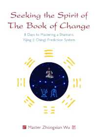 Seeking the Spirit of the Book of Change : 8 Days to Mastering a Shamanic Yijing (I Ching) Prediction System