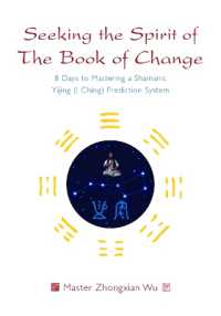 Seeking the Spirit of the Book of Change : 8 Days to Mastering a Shamanic Yijing (I Ching) Prediction System