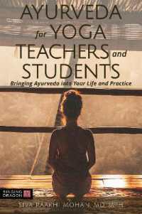 Ayurveda for Yoga Teachers and Students : Bringing Ayurveda into Your Life and Practice