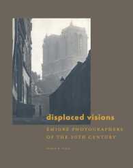 ２０世紀の移民写真家たち<br>Displaced Visions : Emigr Photographers of the 20th Century