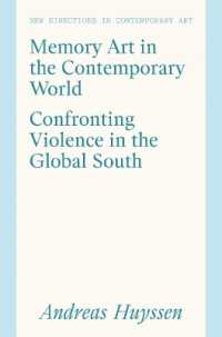 Memory Art in the Contemporary World : Confronting Violence in the Global South (New Directions in Contemporary Art)