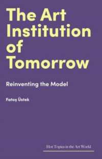 The Art Institution of Tomorrow : Reinventing the Model (Hot Topics in the Art World)