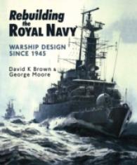 Rebuilding the Royal Navy : Warship Design since 1945 （Reprint）