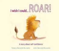 I Wish I Could...roar! : A Story about Self-confidence (I Wish I Could...) -- Hardback