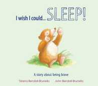 I Wish I Could... Sleep! : A Story about Being Brave (I Wish I Could...) -- Hardback