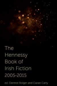 The Hennessy Book of Irish Fiction 2005-2015