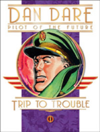 Dan Dare Pilot of the Future : Trip to Trouble (Dan Dare (Graphic Novel))