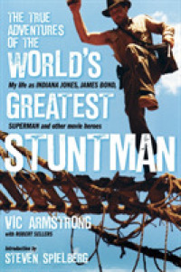 The True Adventures of the World's Greatest Stuntman : My Life as Indiana Jones, James Bond, Superman and Other Movie Heroes
