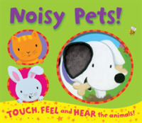 Noisy Pets! (Noisy Touch-and-feel Books) -- Novelty book