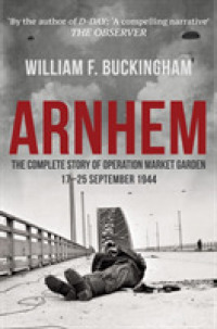 Arnhem : The Complete Story of Operation Market Garden 17-25 September 1944