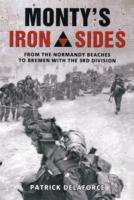 Monty's Iron Sides : From the Normandy Beaches to Bremen with the 3rd Division