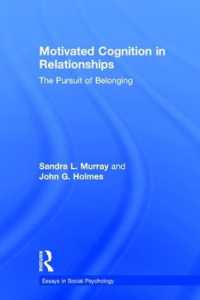 親密性における動機づけられた認知<br>Motivated Cognition in Relationships : The Pursuit of Belonging (Essays in Social Psychology)