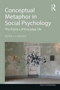 社会心理学における概念的メタファー：日常生活の詩学<br>Conceptual Metaphor in Social Psychology : The Poetics of Everyday Life (Essays in Social Psychology)