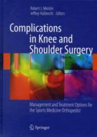 Complications in Knee and Shoulder Surgery : Management and Treatment Options for the Sports Medicine Orthopedist