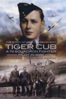 Tiger Cub : A 74 Squadron Fighter Pilot in World War II : the Story of John Connell Freeborn DFC