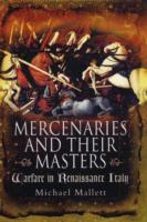 Mercenaries and Their Masters : Warfare in Renaissance Italy