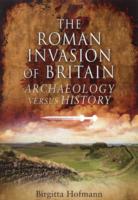 The Roman Invasion of Britain : Archaeology Versus History