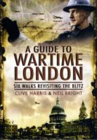 A Wander Throught Wartime London : Five Walks Revisiting the Blitz