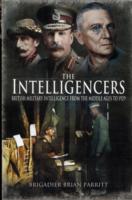The Intelligencers : British Military Intelligence from the Middle Ages to 1929