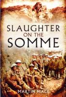 Slaughter on the Somme : 1 July 1916, the Complete War Diaries of the British Army's Worst Day