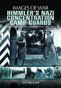 Himmler's Nazi Concentration Camp Guards: Images of War