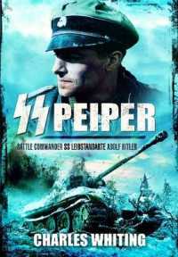 SS Peiper: Battle Commander SS Leibstandarte Adolf Hitler