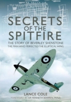 Secrets of the Spitfire : The Story of Beverley Shenstone, the Man Who Perfected the Elliptical Wing