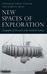新たなる秘境：２０世紀の地理的発見<br>New Spaces of Exploration : Geographies of Discovery in the Twentieth Century (Tauris Historical Geography)