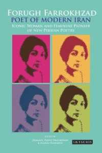 Forugh Farrokhzad, Poet of Modern Iran : Iconic Woman and Feminine Pioneer of New Persian Poetry (International Library of Iranian Studies)