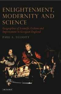 ジョージ朝イングランドの科学文化地理学<br>Enlightenment, Modernity and Science : Geographies of Scientific Culture and Improvement in Georgian England (Tauris Historical Geographical Series)