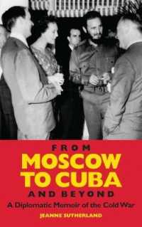 スターリン死去から冷戦終結までを見届けたイギリス外交官の回想<br>From Moscow to Cuba and Beyond : A Diplomatic Memoir of the Cold War