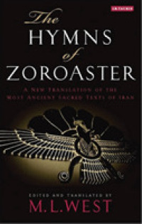 The Hymns of Zoroaster : A New Translation of the Most Ancient Sacred Texts of Iran