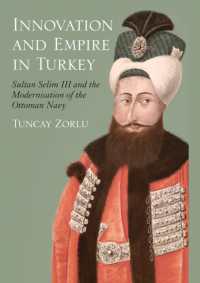 Innovation and Empire in Turkey : Sultan Selim III and the Modernisation of the Ottoman Navy （2ND）