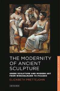The Modernity of Ancient Sculpture : Greek Sculpture and Modern Art from Winckelmann to Picasso (New Directions in Classics)