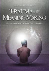 Trauma and Meaning Making (At the Interface / Probing the Boundaries)