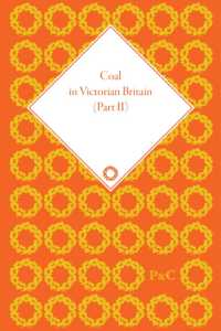 ヴィクトリア朝の石炭産業（全６巻）第４－６巻<br>Coal in Victorian Britain, Part II
