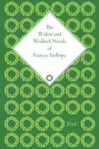 フランシス・トロロプの寡婦・結婚小説集（全４巻）<br>The Widow and Wedlock Novels of Frances Trollope (The Pickering Masters)