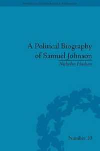サミュエル・ジョンソン：政治的評伝<br>A Political Biography of Samuel Johnson (Eighteenth-century Political Biographies)