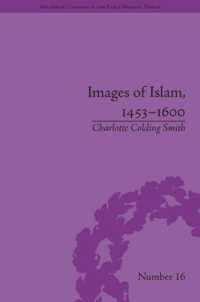 イスラームのイメージ：ドイツ・中欧におけるトルコ人1453-1600年<br>Images of Islam, 1453-1600 : Turks in Germany and Central Europe (Religious Cultures in the Early Modern World)