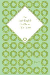 カリブ海のイギリス帝国1570-1700年：同時代資料集（全４巻）<br>The Early English Caribbean, 1570-1700